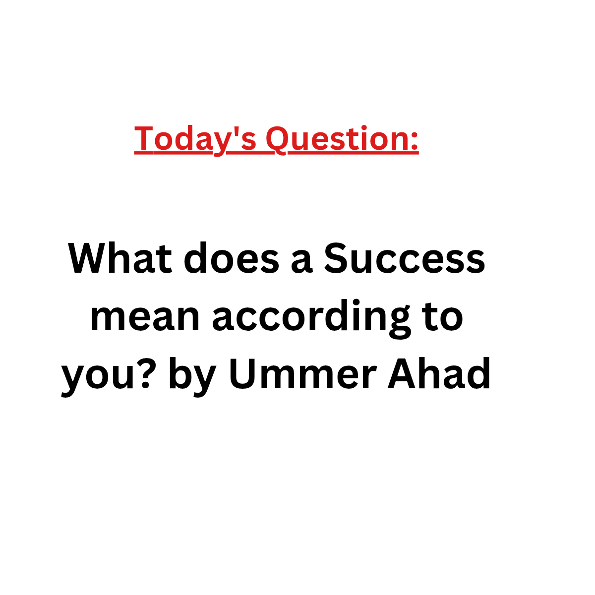 Today's Question: What does a Success mean according to you? by Ummer Ahad