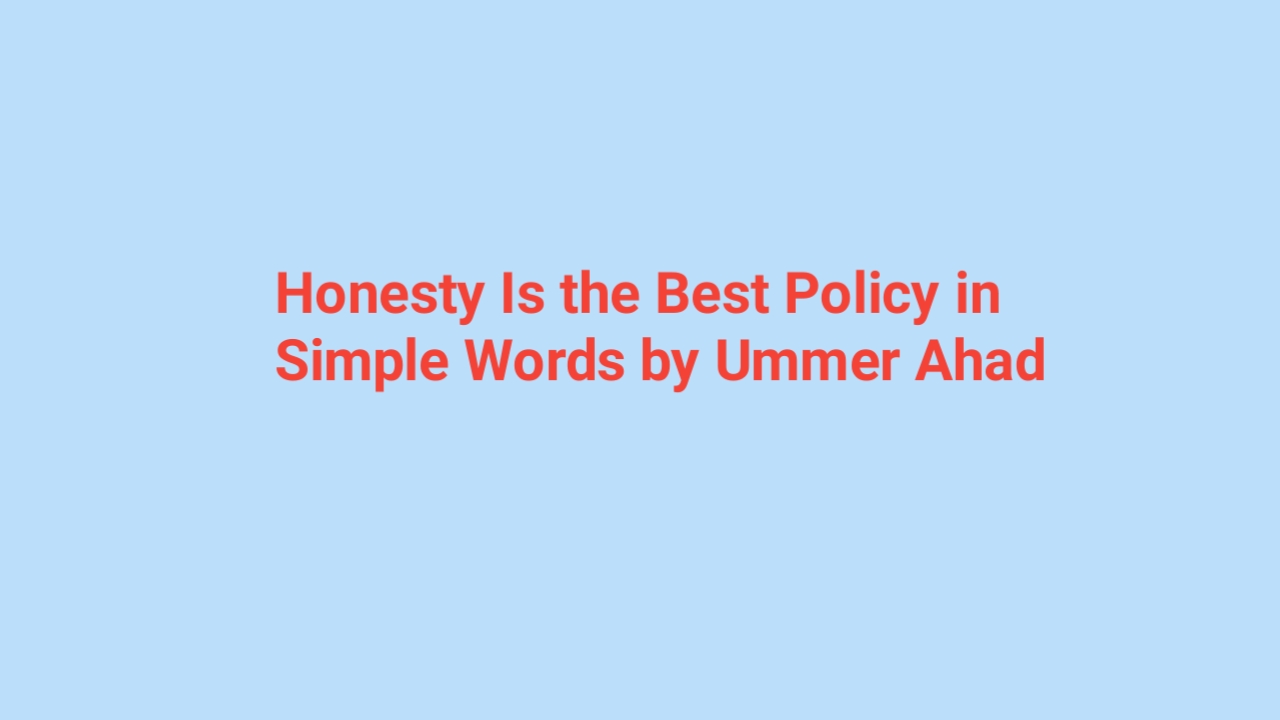 Honesty Is the Best Policy in Simple Words by Ummer Ahad
