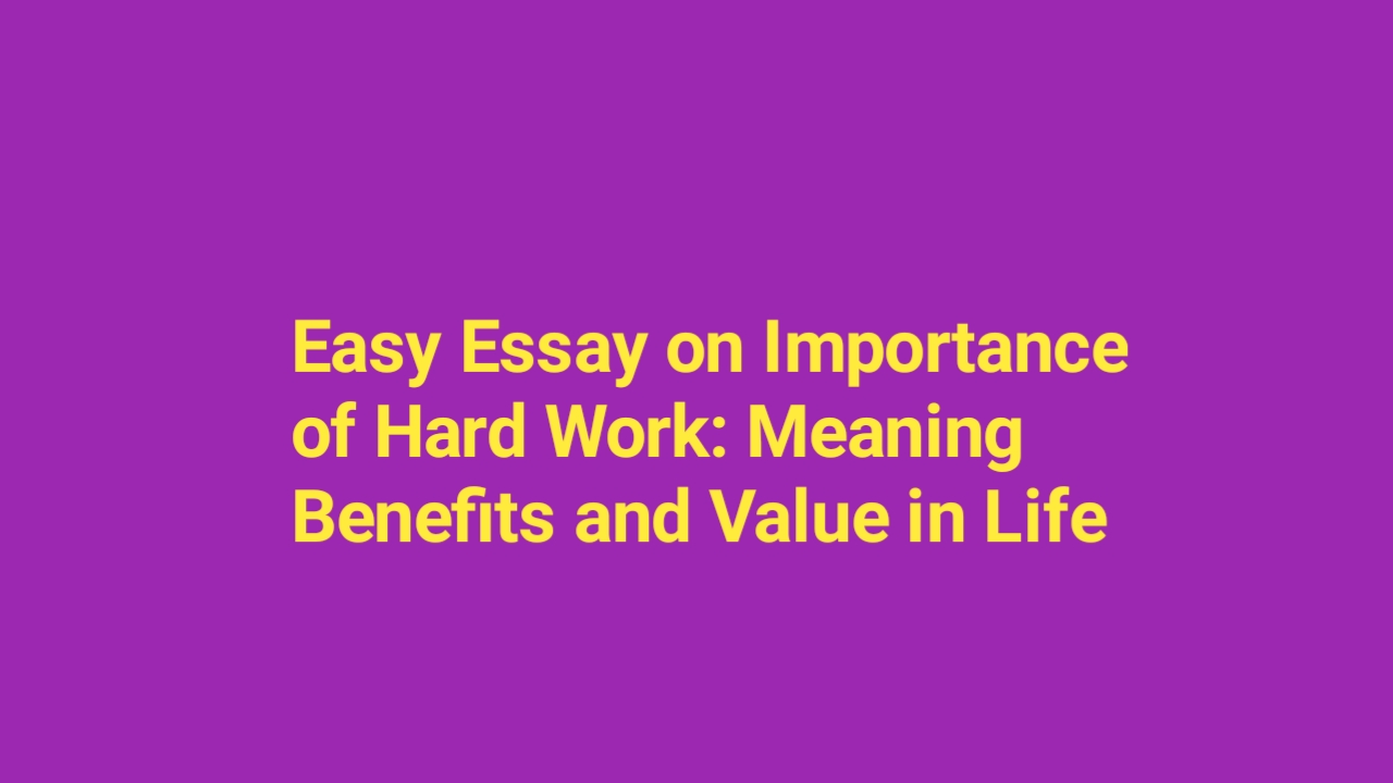Easy Essay on Importance of Hard Work: Meaning Benefits and Value in Life