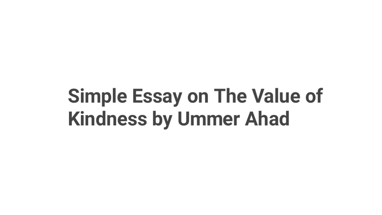 Simple Essay on The Value of Kindness by Ummer Ahad