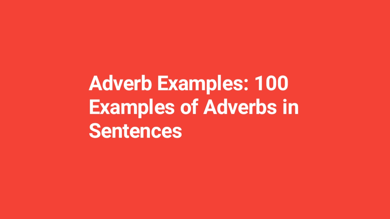 Adverb Examples: 100 Examples of Adverbs in Sentences