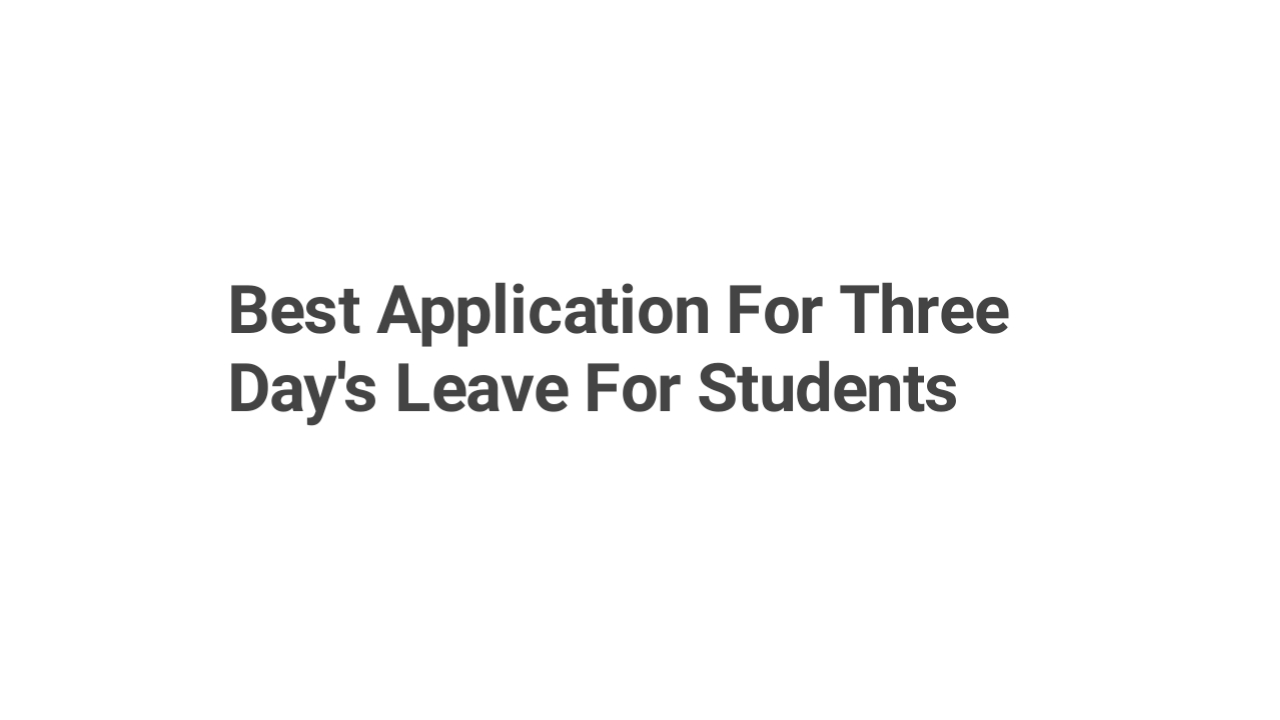 Best Application For Three Day's Leave For Students